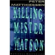 Killing Mister Watson by Matthiessen, Peter, 9780679734055