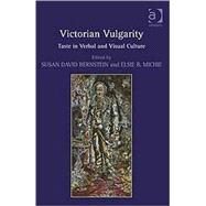 Victorian Vulgarity: Taste in Verbal and Visual Culture by Bernstein,Susan David, 9780754664055