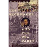 Shoemaker and the Tea Party : Memory and the American Revolution by Young, Alfred F., 9780807054055