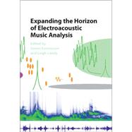 Expanding the Horizon of Electroacoustic Music Analysis by Emmerson, Simon; Landy, Leigh, 9781107544055