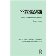 Comparative Education: Some Consideration of Method by Holmes; Brian, 9781138544055