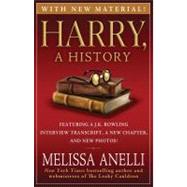 Harry, A History : The True Story of a Boy Wizard, His Fans, and Life Inside the Harry Potter Phenomenon by Anelli, Melissa; Rowling, J. K., 9781416594055