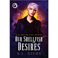 Our Shellfish Desires by Hiers, K.L., 9781641084055