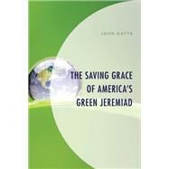 The Saving Grace of America's Green Jeremiad by Gatta, John, 9781793624055