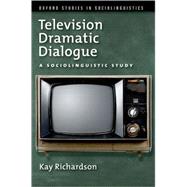 Television Dramatic Dialogue A Sociolinguistic Study by Richardson, Kay, 9780195374056