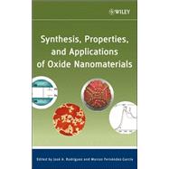 Synthesis, Properties, and Applications of Oxide Nanomaterials by Rodriguez, José A.; Fernández-García, Marcos, 9780471724056
