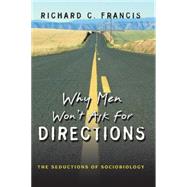 Why Men Won't Ask for Directions by Francis, Richard C., 9780691124056