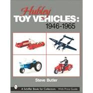 Hubley Toy Vehicles : 1946-1965 by Butler, Steve, 9780764314056