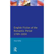 English Fiction of the Romantic Period 1789-1830 by Kelly,Gary, 9781138154056