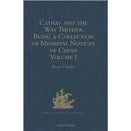 Cathay and the Way Thither. Being a Collection of Medieval Notices of China: New Edition.  Volume I: Preliminary Essay on the Intercourse between China and the Western Nations previous to the Discovery of the Cape Route by Cordier,Henri;Cordier,Henri, 9781409414056