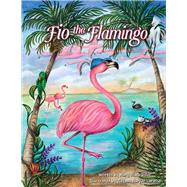 Fio the Flamingo by Diller, Mary Black; Lorusso, Tiffany Harper, 9781543994056