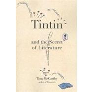 Tintin and the Secret of Literature by McCarthy, Tom, 9781582434056