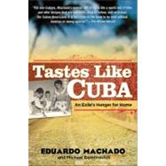 Tastes Like Cuba : An Exile's Hunger for Home by Machado, Eduardo; Domitrovich, Michael, 9781592404056