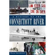 A History of the Connecticut River by Griswold, Wick, 9781609494056