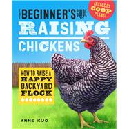 The Beginner's Guide to Raising Chickens by Kuo, Anne; Alexander, Benlin, 9781641524056