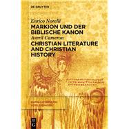 Markion Und Der Biblische Kanon / Christian Literature and Christian History by Norelli, Enrico; Cameron, Averil, 9783110374056