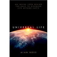 Universal Life An Inside Look Behind the Race to Discover Life Beyond Earth by Boss, Alan, 9780190864057