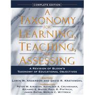 A Taxonomy for Learning, Teaching, and Assessing A Revision of Bloom's Taxonomy of Educational Objectives, Complete Edition by Anderson, Lorin W.; Krathwohl, David R.; Airasian, Peter W.; Cruikshank, Kathleen A.; Mayer, Richard E.; Pintrich, Paul R.; Raths, James; Wittrock, Merlin C., 9780321084057
