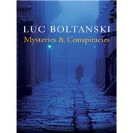 Mysteries and Conspiracies Detective Stories, Spy Novels and the Making of Modern Societies by Boltanski, Luc, 9780745664057