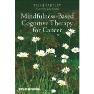 Mindfulness-Based Cognitive Therapy for Cancer Gently Turning Towards by Bartley, Trish; Teasdale, John, 9781119954057