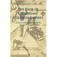 The Ends of European Colonial Empires Cases and Comparisons by Bandeira Jernimo, Miguel; Costa Pinto, Antnio, 9781137394057