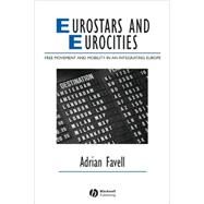 Eurostars and Eurocities Free Movement and Mobility in an Integrating Europe by Favell, Adrian, 9781405134057