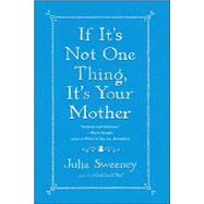 If It's Not One Thing, It's Your Mother by Sweeney, Julia, 9781451674057