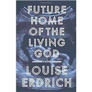 Future Home of the Living God by Erdrich, Louise, 9780062694058