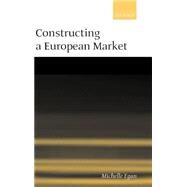 Constructing a European Market Standards, Regulation, and Governance by Egan, Michelle P., 9780199244058