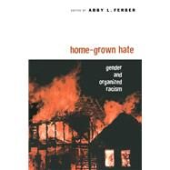 Home-grown Hate: Gender and Organized Racism by Ferber, Abby L., 9780203644058