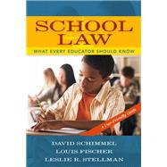 School Law What Every Educator Should Know, A User-Friendly Guide by Schimmel, David; Fischer, Louis; Stellman, Leslie R., 9780205484058