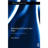 Rethinking the French New Right: Alternatives to Modernity by Bar-On; Tamir, 9780415814058