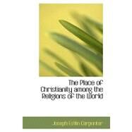 The Place of Christianity Among the Religions of the World by Carpenter, Joseph Estlin, 9780554584058