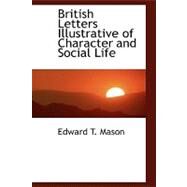British Letters Illustrative of Character and Social Life by Mason, Edward Tuckerman, 9780554654058