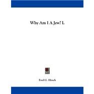 Why Am I a Jew? I by Hirsch, Emil G., 9781430494058