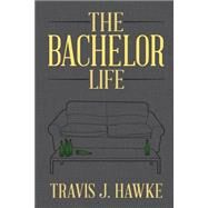 The Bachelor Life by Hawke, Travis J., 9781495914058