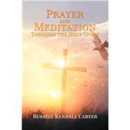 Prayer and Meditation Through the Holy Spirit by Carter, Russell Kendall, 9781796044058