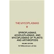 Mycoplasmas Vol. 5 : Spiroplasmas, Acholeplasmas, and Mycoplasmas of Plants and Arthropods by Whitcomb, Robert F.; Tully, Joseph G., 9780120784059
