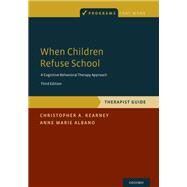 When Children Refuse School Therapist Guide by Kearney, Christopher A.; Albano, Anne Marie, 9780190604059