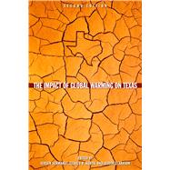 The Impact of Global Warming on Texas by Schmandt, Jurgen; North, Gerald R.; Clarkson, Judith; Lane, Neal; Dawson, Bill, 9780292744059