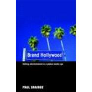 Brand Hollywood: Selling Entertainment in a Global Media Age by Grainge; Paul, 9780415354059