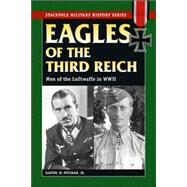 Eagles of the Third Reich Men of the Luftwaffe in WWII by Mitcham, Samuel W., Jr., 9780811734059