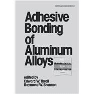 Adhesive Bonding of Aluminum Alloys by Thrall, 9780824774059