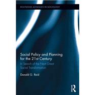 Social Policy and Planning for the 21st Century: In Search of the Next Great Social Transformation by Reid; Donald G., 9781138674059