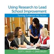 Using Research to Lead School Improvement : Turning Evidence into Action by Scott C. Bauer, 9781412974059