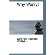 Why Worry? by Walton, George Lincoln, 9781426454059