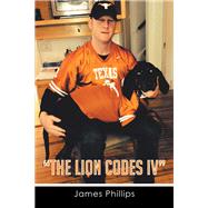 The Lion Codes IV by Phillips, James, 9781499034059