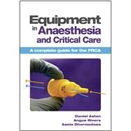 Equipment in Anaesthesia and Critical Care by Aston, Daniel; Rivers, Angus; Dharmadasa, Asela, 9781907904059