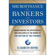 Microfinance for Bankers and Investors: Understanding the Opportunities and Challenges of the Market at the Bottom of the Pyramid by Rhyne, Elizabeth, 9780071624060