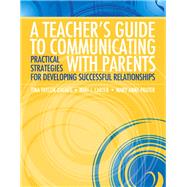 A Teacher's Guide to Communicating with Parents Practical Strategies for Developing Successful Relationships by Dyches, Tina Taylor; Carter, Nari J.; Prater, Mary Anne T, 9780137054060